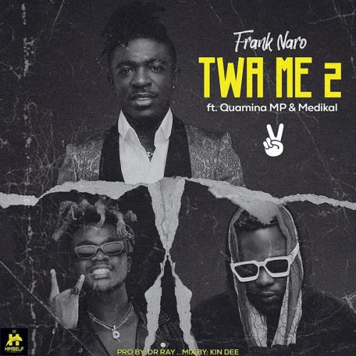Frank Naro - Twa Me 2 (feat. Medikal & Quamina MP)