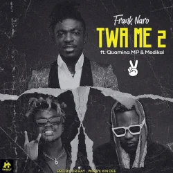 Frank Naro - Twa Me 2 (feat. Medikal & Quamina MP)