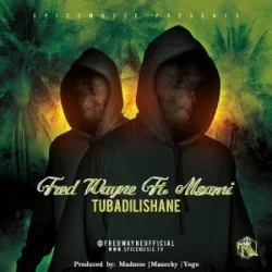Fred Wayne - Tubadilishane (feat. Msami)