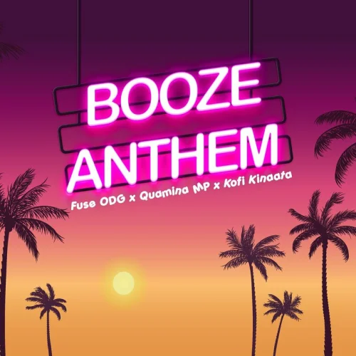 Fuse ODG - Booze Anthem (feat. Kofi Kinaata & Quamina Mp)