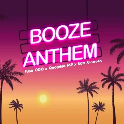 Fuse ODG - Booze Anthem (feat. Kofi Kinaata & Quamina Mp)
