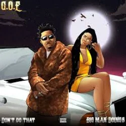 G.O.E - Big Man Doings (feat. Bhadboi OML)