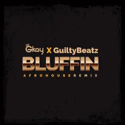 GKay - Bluffin (AfroHouse Remix) (feat. Guilty Beatz)