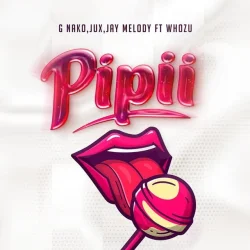 G Nako feat. Jux - Pipii (feat. Jay Melody & Whozu)