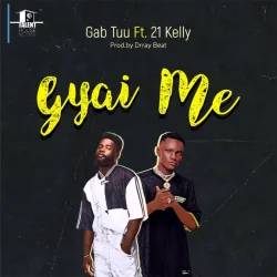 Gab Tuu - Gyai Me (feat. 21 Kelly)