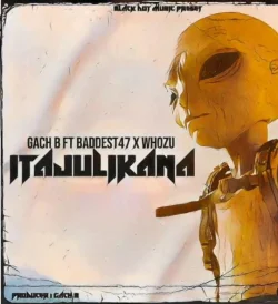 Gachi B Ft Baddest 47 - Itajulikana (feat. Whozu)