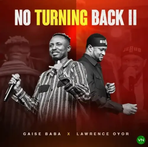 Gaise Baba - No Turning Back II (feat. Lawrence Oyor)