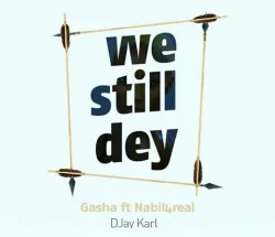 Gasha - Still Dey (feat. Nabil)