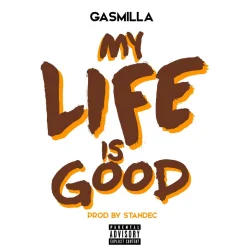 Gasmilla - My Life Is Good