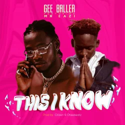 Ge Baller - This I Know (feat. Mr Eazi)