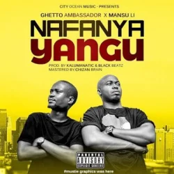 Ghetto Ambassador - Nafanya Yangu (feat. Mansu Li)