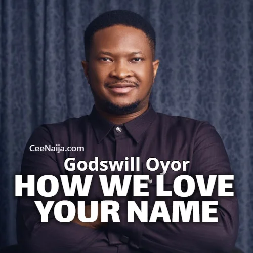 Godswill Oyor - How We Love Your Name