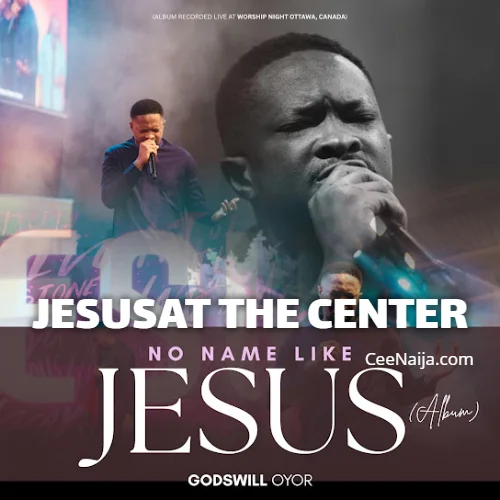 Godswill Oyor - Jesus At The Center