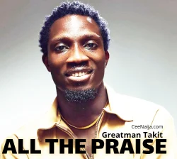 Greatman Takit - All The Praise