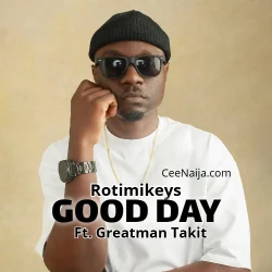 Greatman Takit - Good Day (feat. Rotimikeys)