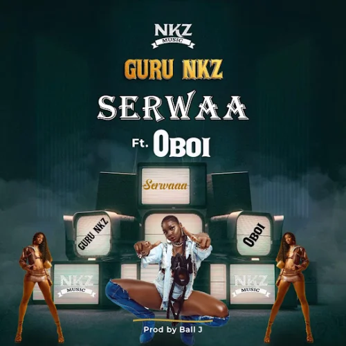 Guru NKZ - Serwaa (feat. Oboi)