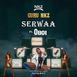 Guru NKZ - Serwaa (feat. Oboi)