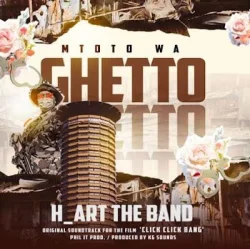 H Art The Band - Mtoto Wa Ghetto