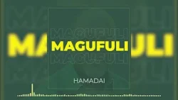 Hamadai - Magufuli