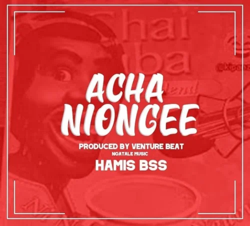 Hamis Bss - Acha Niongee