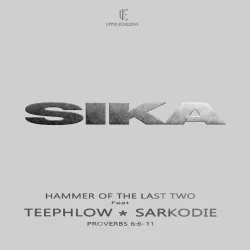 Hammer Of The Last Two - Sika (feat. Teephlow & Sarkodie)