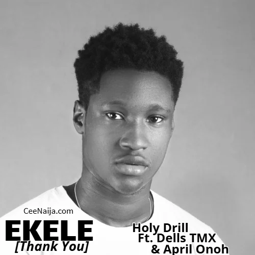 Holy Drill - Holy Drill X Dells TMX X April Onoh (feat. Ekele (Thank You))