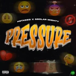 Hotkeed - Pressure (feat. Gbolar Mighty)