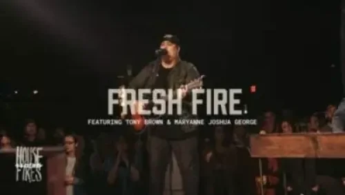 Housefires - Fresh Fire (feat. Tony Brown + Maryanne J. George)
