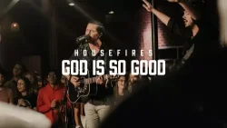 Housefires - God Is So Good