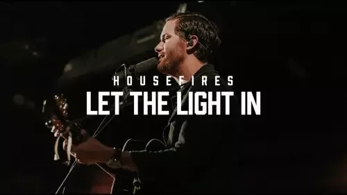 Housefires - Let The Light In