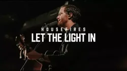 Housefires - Let The Light In