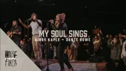 Housefires feat. Dante Bowe - My Soul Sings (feat. Kirby Kaple)