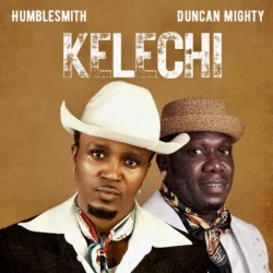 Humblesmith - Kelechi (feat. Duncan Mighty)