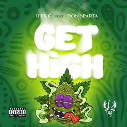 Ifex G - Get High (feat. Don Sparta)