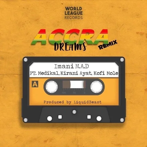 Imani N.A.D - Accra Dreams (Remix) (feat. Medikal, Kirani Ayat & Kofi Mole)
