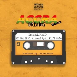 Imani N.A.D - Accra Dreams (Remix) (feat. Medikal, Kirani Ayat & Kofi Mole)