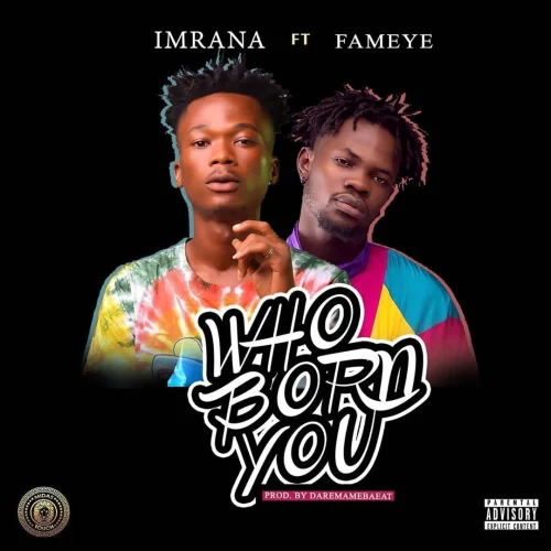 Imrana - Who Born You (feat. Fameye)