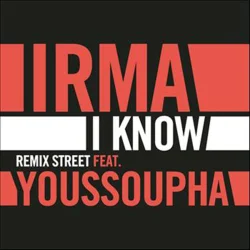 Irma - I Know (Remix Street) (feat. Youssoupha)