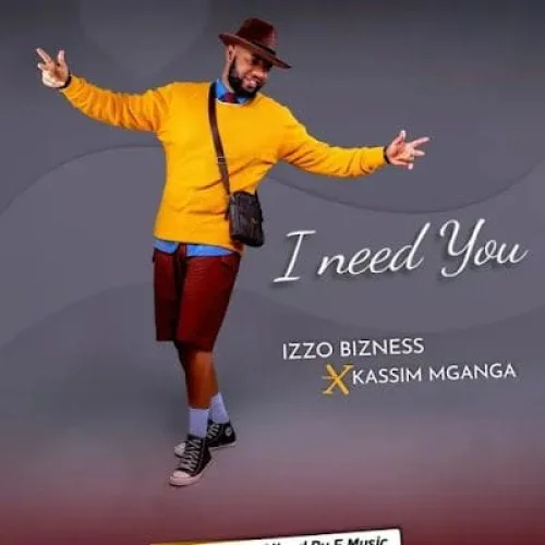 Izzo Bizness - I Need You (feat. Kassim Mganga)