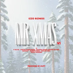 Izzo Bizness - Mr XMas VI (feat. P The Mc, Ghetto Ambassador, Maarifa, Songa, Stopper Ryhmes, Mansuli, Mabeste, Sholo Mwamba, Dizasta Vina & Toxic)