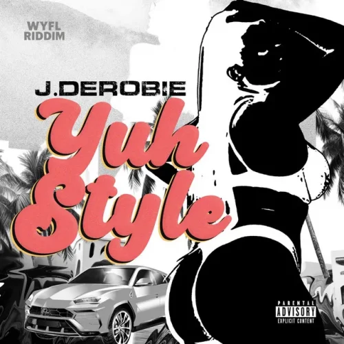 J.Derobie - Yuh Style (WYFL Riddim)