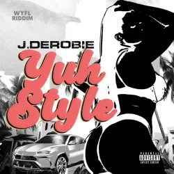 J.Derobie - Yuh Style (WYFL Riddim)