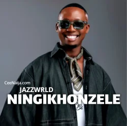JAZZWRLD - Ningikhonzele (feat. Thatohatsi & Thukuthela)