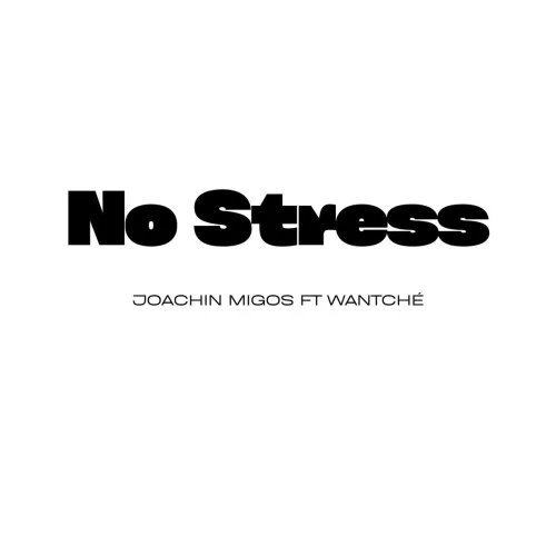 JOACHIN MIGOS - No Stress (feat. Wantche)