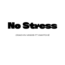 JOACHIN MIGOS - No Stress (feat. Wantche)