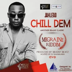 Jah Lead - Chill Dem (Migraine Riddim) (Hosted By DJ Shiwaawa)