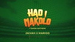 Jaivah - Hao Makolo (Yanga Anthem) (feat. Marioo)
