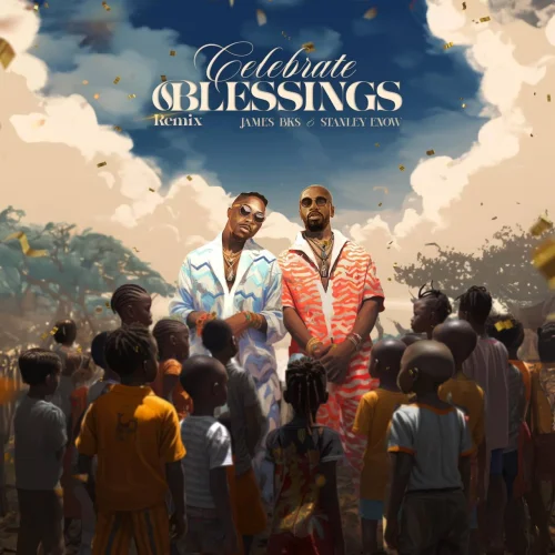 James BKS - Celebrate Blessings Remix (feat. Stanley Enow)