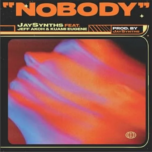 Jaysynths - Nobody (feat. Kuami Eugene & Jeff Akoh)