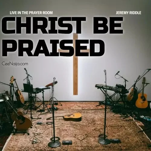 Jeremy Riddle - Christ Be Praised